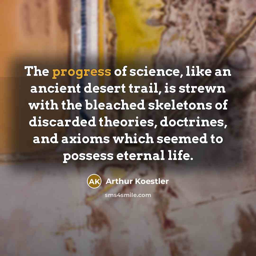 “The progress of science, like an ancient desert trail, is…” quote by Arthur Koestler