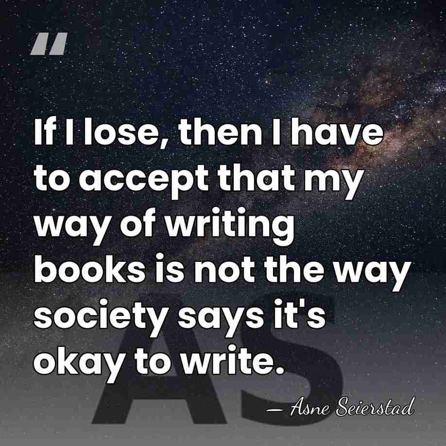 If I lose, then I have to accept that my way of&hellip; - Asne Seierstad