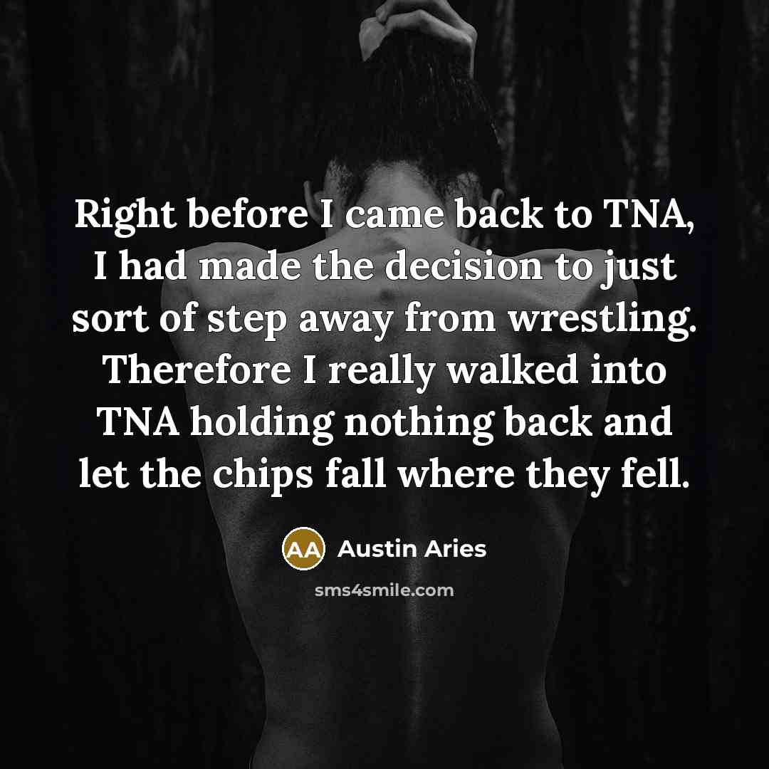 “Right before I came back to TNA, I had made…” quote by Austin Aries