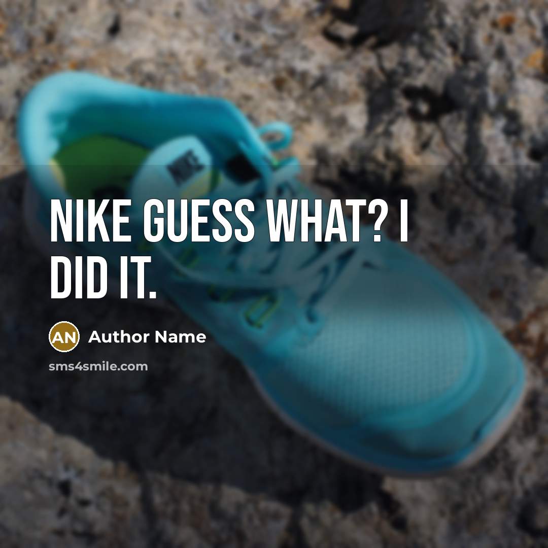 “Nike guess what? I did it.…” quote by Author Name