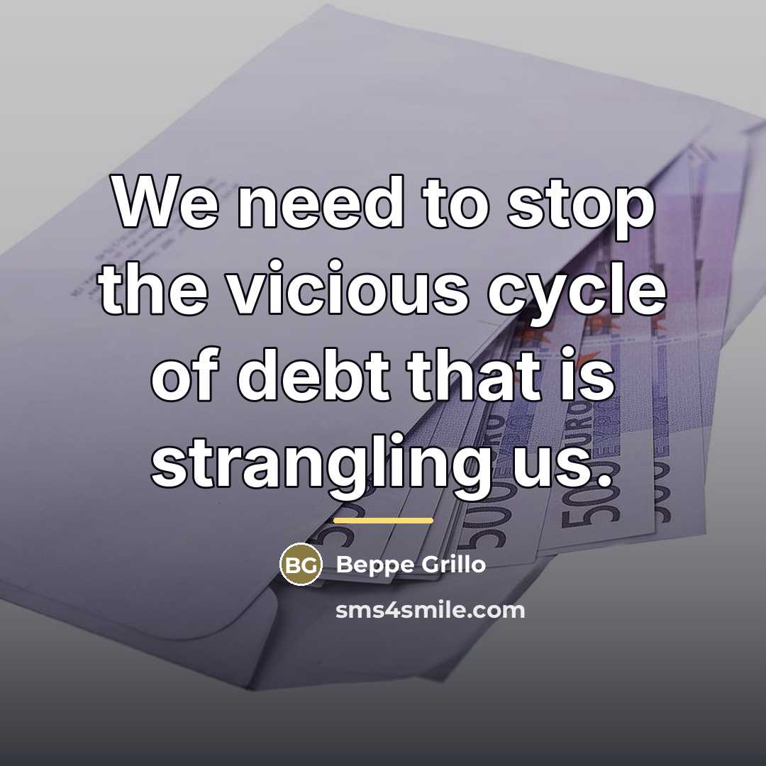 “We need to stop the vicious cycle of debt that…” quote by Beppe Grillo