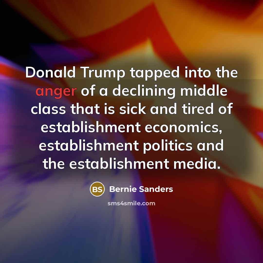 “Donald Trump tapped into the anger of a declining middle…” quote by Bernie Sanders