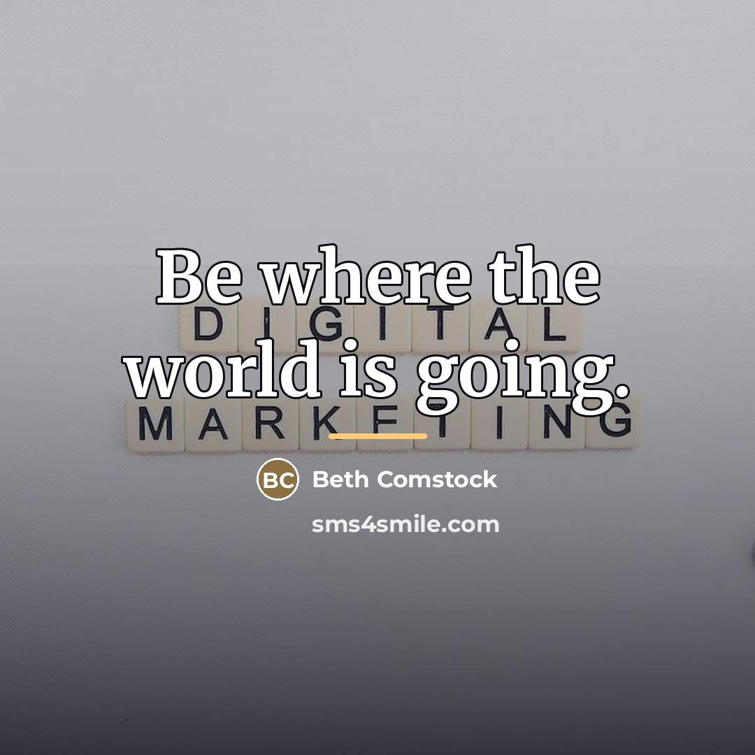 “Be where the world is going.…” quote by Beth Comstock