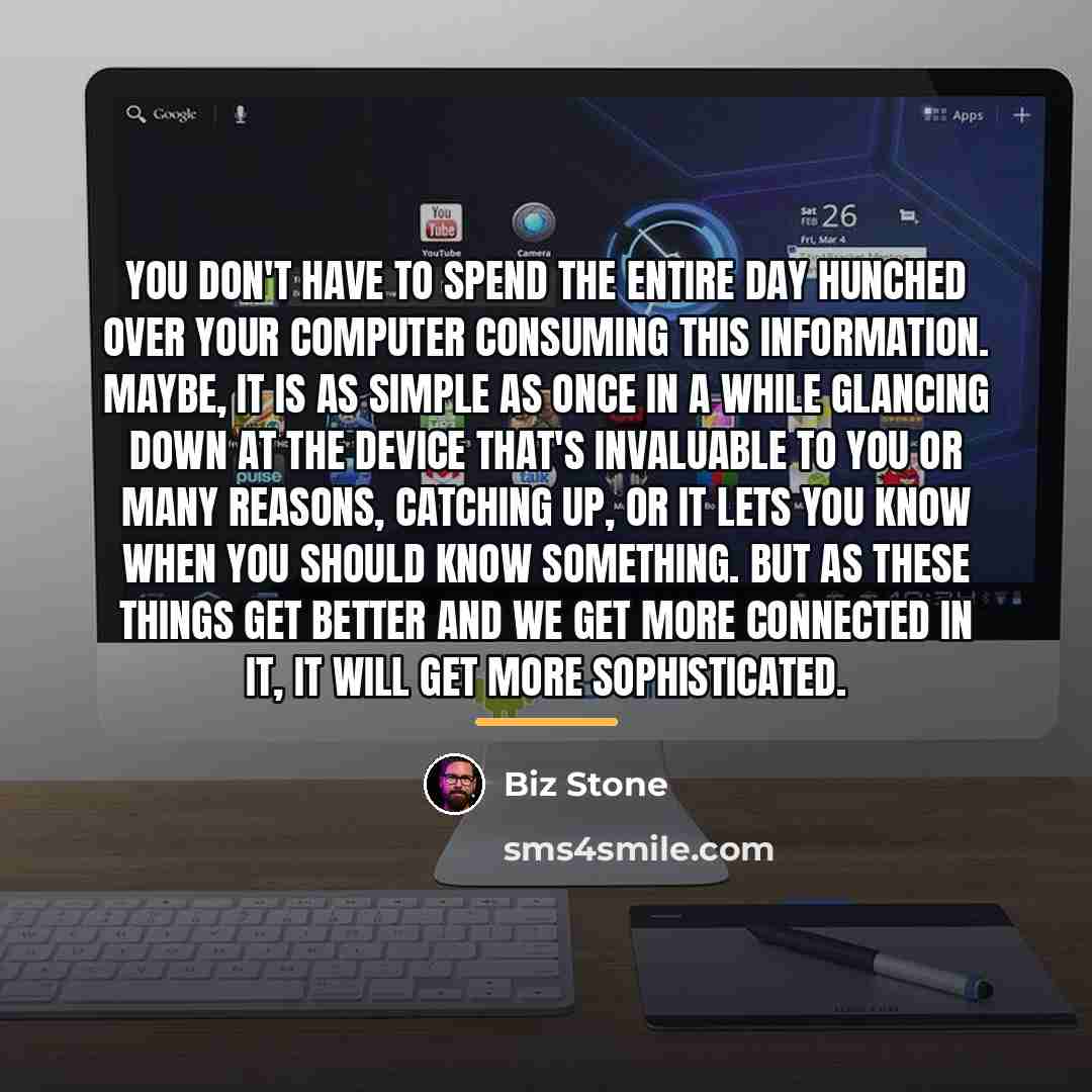 “You don't have to spend the entire day hunched over…” quote by Biz Stone