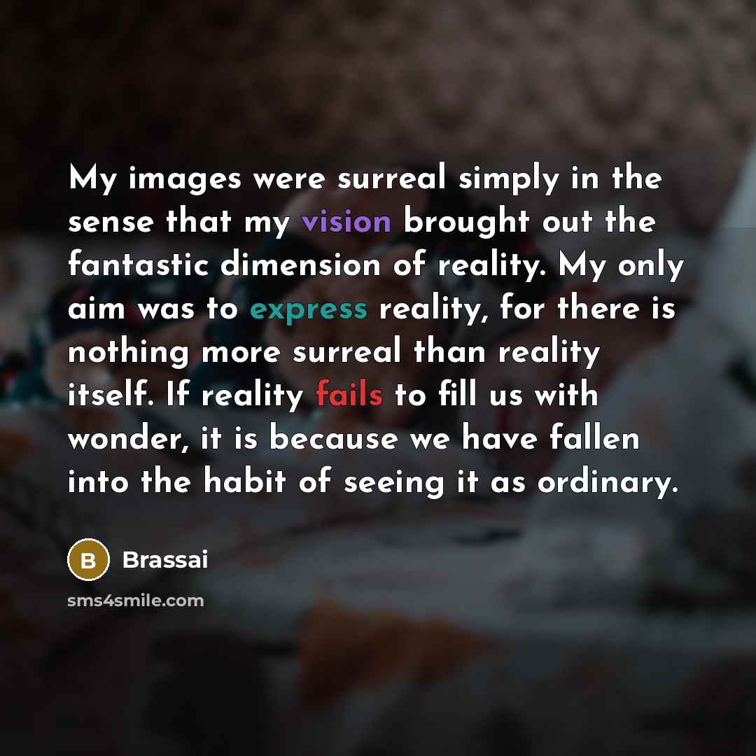“My images were surreal simply in the sense that my…” quote by Brassai