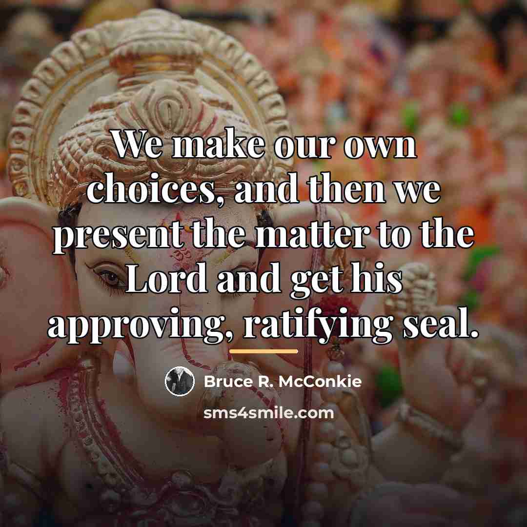 “We make our own choices, and then we present the…” quote by Bruce R. McConkie