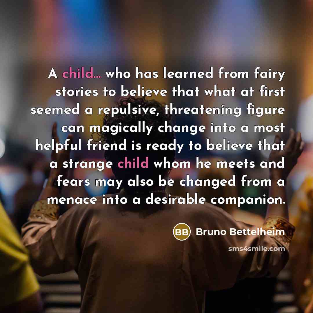 “A child... who has learned from fairy stories to believe…” quote by Bruno Bettelheim