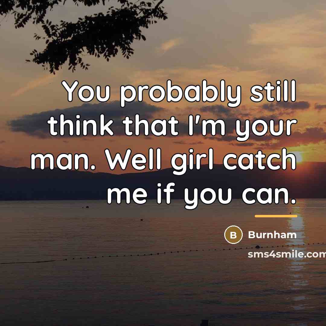 “You probably still think that I'm your man. Well girl…” quote by Burnham