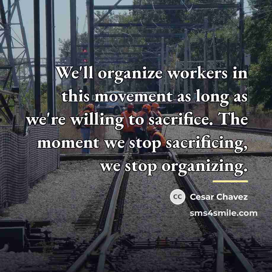 “We'll organize workers in this movement as long as we're…” quote by Cesar Chavez