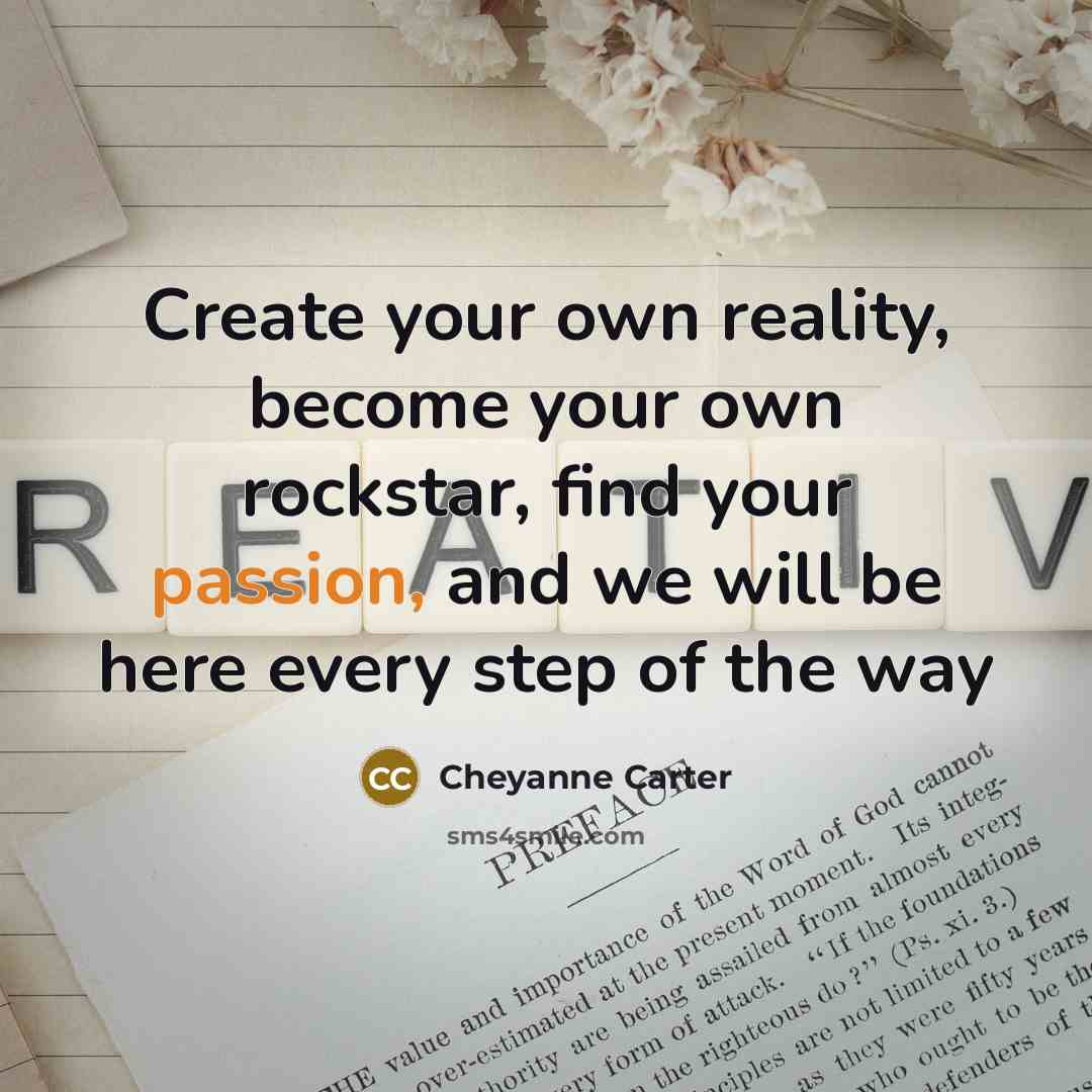 “Create your own reality, become your own rockstar, find your passion, and we will be here every step of the way” quote by Cheyanne Carter