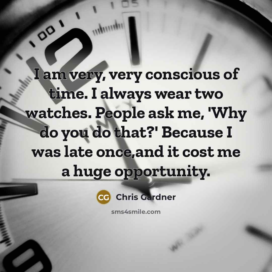 “I am very, very conscious of time. I always wear…” quote by Chris Gardner