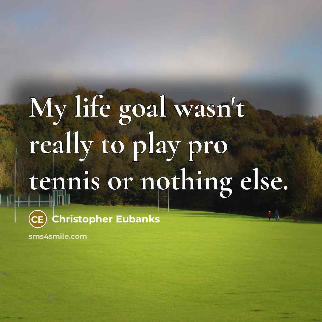 “My life goal wasn't really to play pro tennis or…” quote by Christopher Eubanks