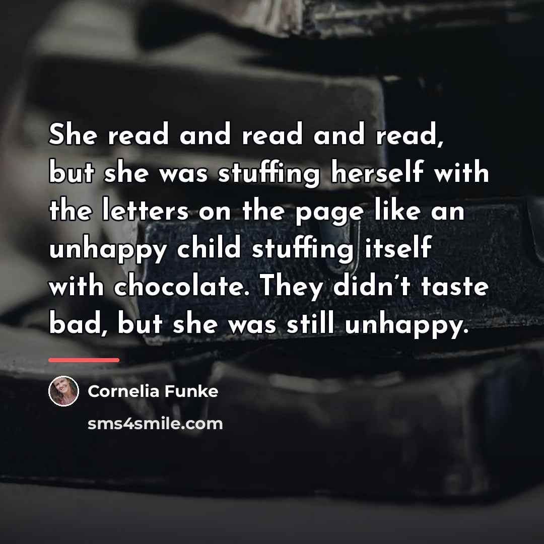 “She read and read and read, but she was stuffing…” quote by Cornelia Funke