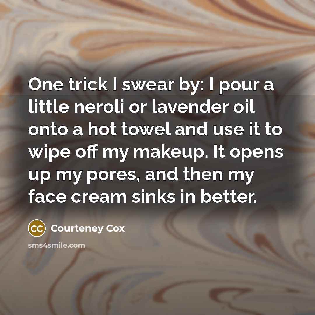 “One trick I swear by: I pour a little neroli…” quote by Courteney Cox