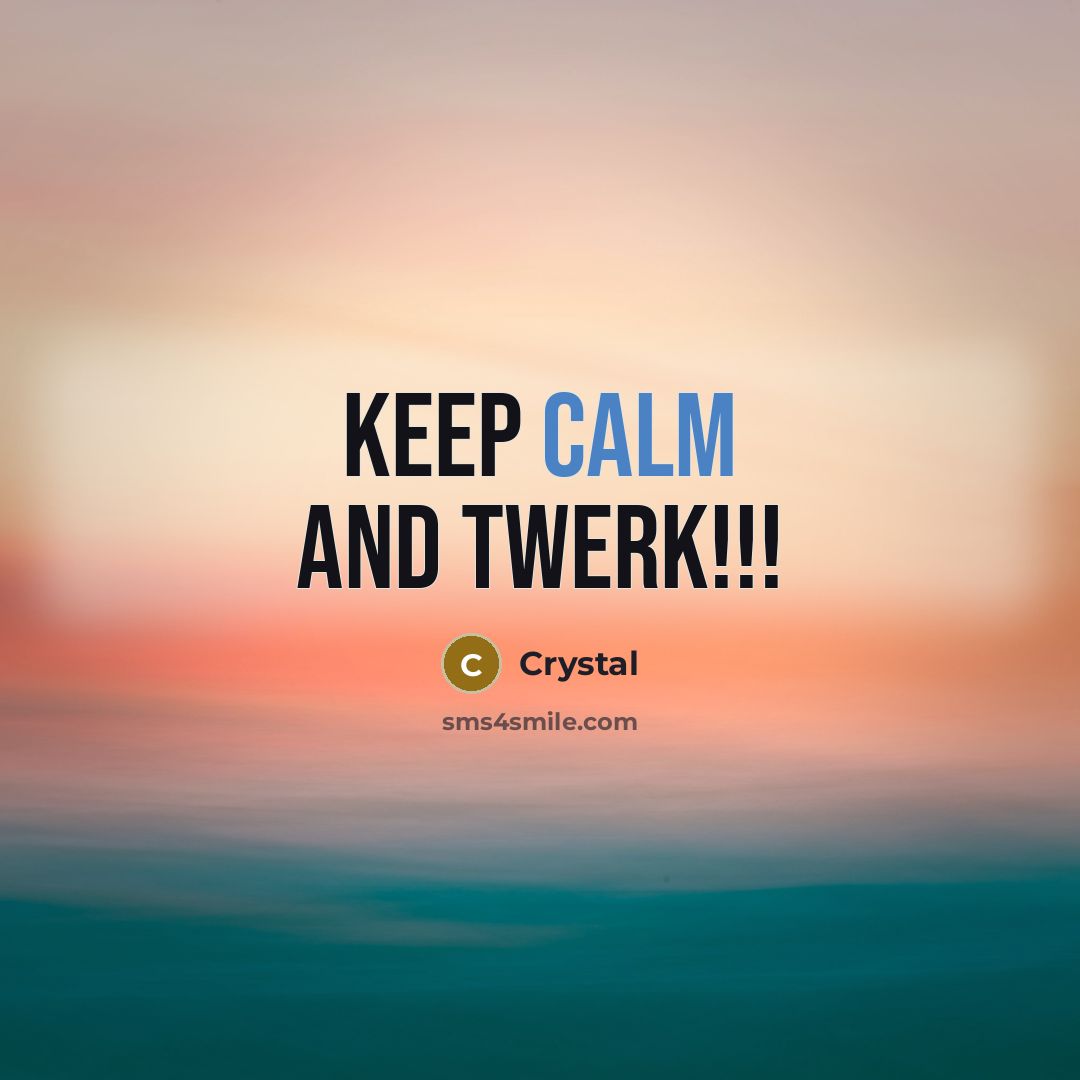“KEEP CALM AND TWERK!!!” quote by Crystal