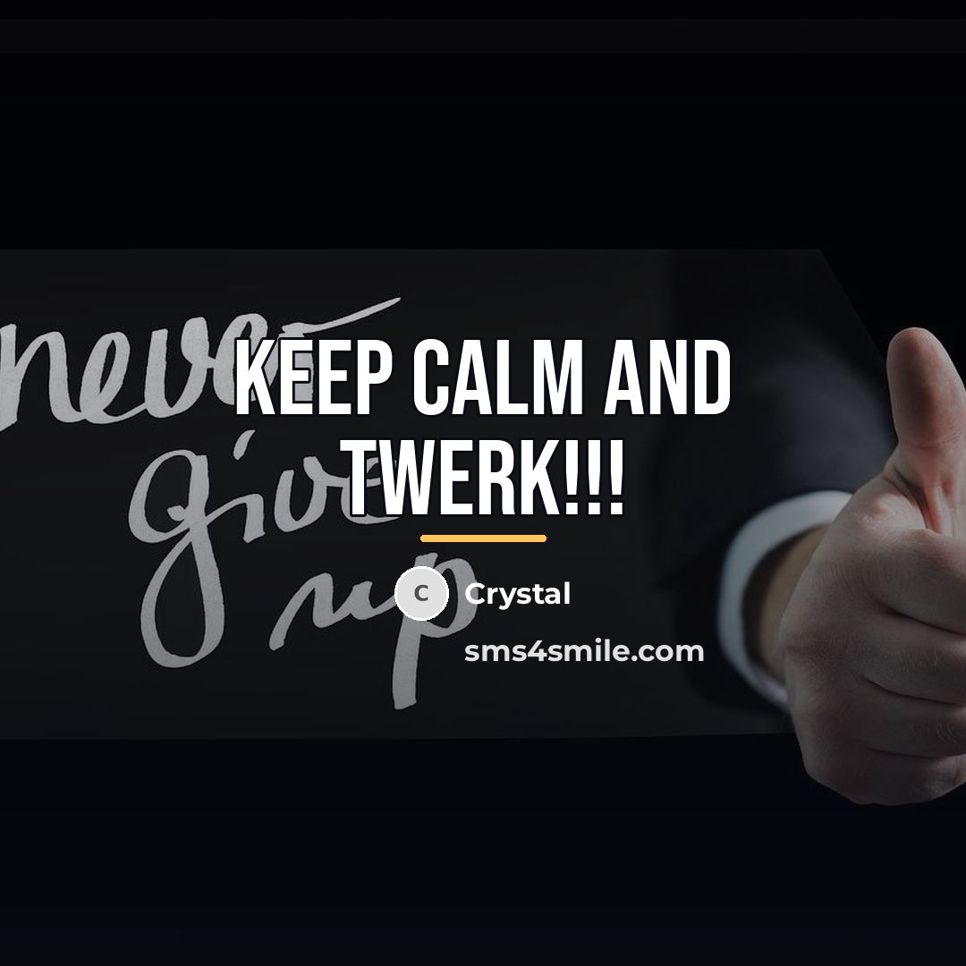 “KEEP CALM AND TWERK!!!…” quote by Crystal