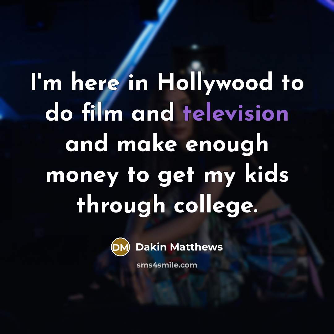 “I'm here in Hollywood to do film and television and…” quote by Dakin Matthews