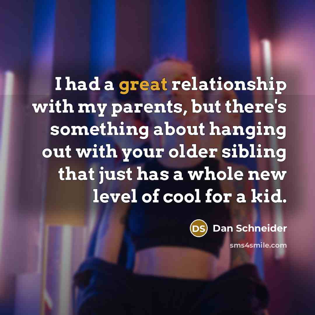 “I had a great relationship with my parents, but there's…” quote by Dan Schneider