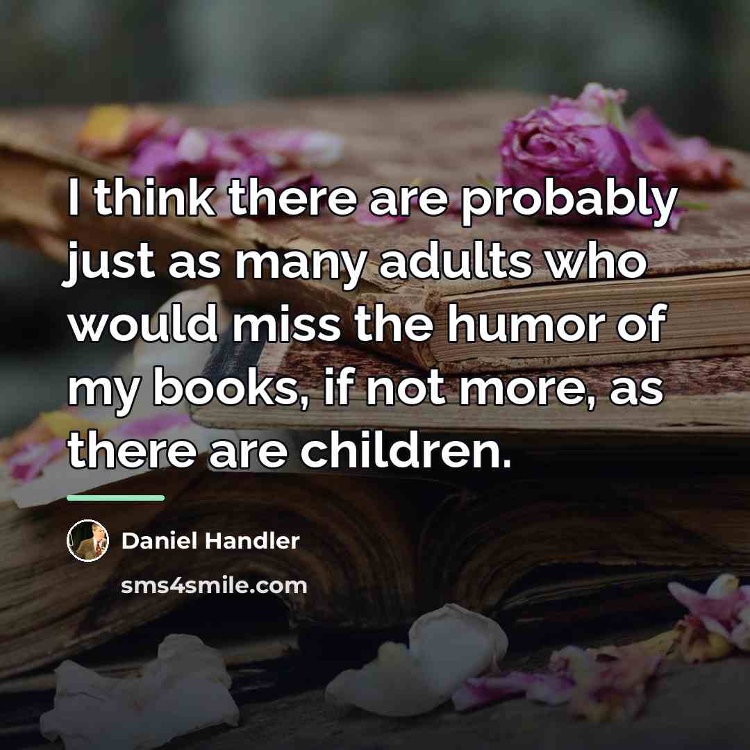 “I think there are probably just as many adults who…” quote by Daniel Handler