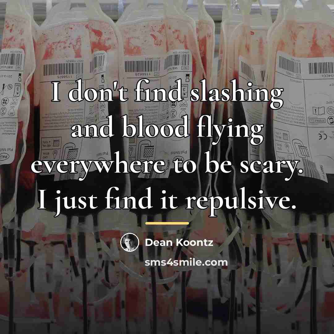 “I don't find slashing and blood flying everywhere to be…” quote by Dean Koontz