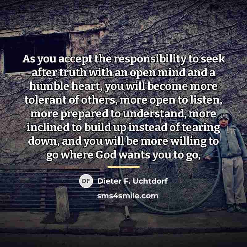 “As you accept the responsibility to seek after truth with…” quote by Dieter F. Uchtdorf