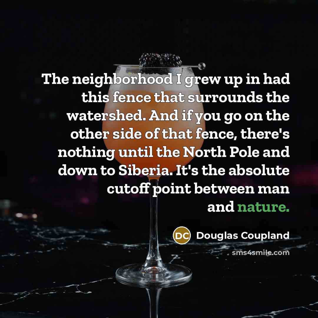 “The neighborhood I grew up in had this fence that…” quote by Douglas Coupland