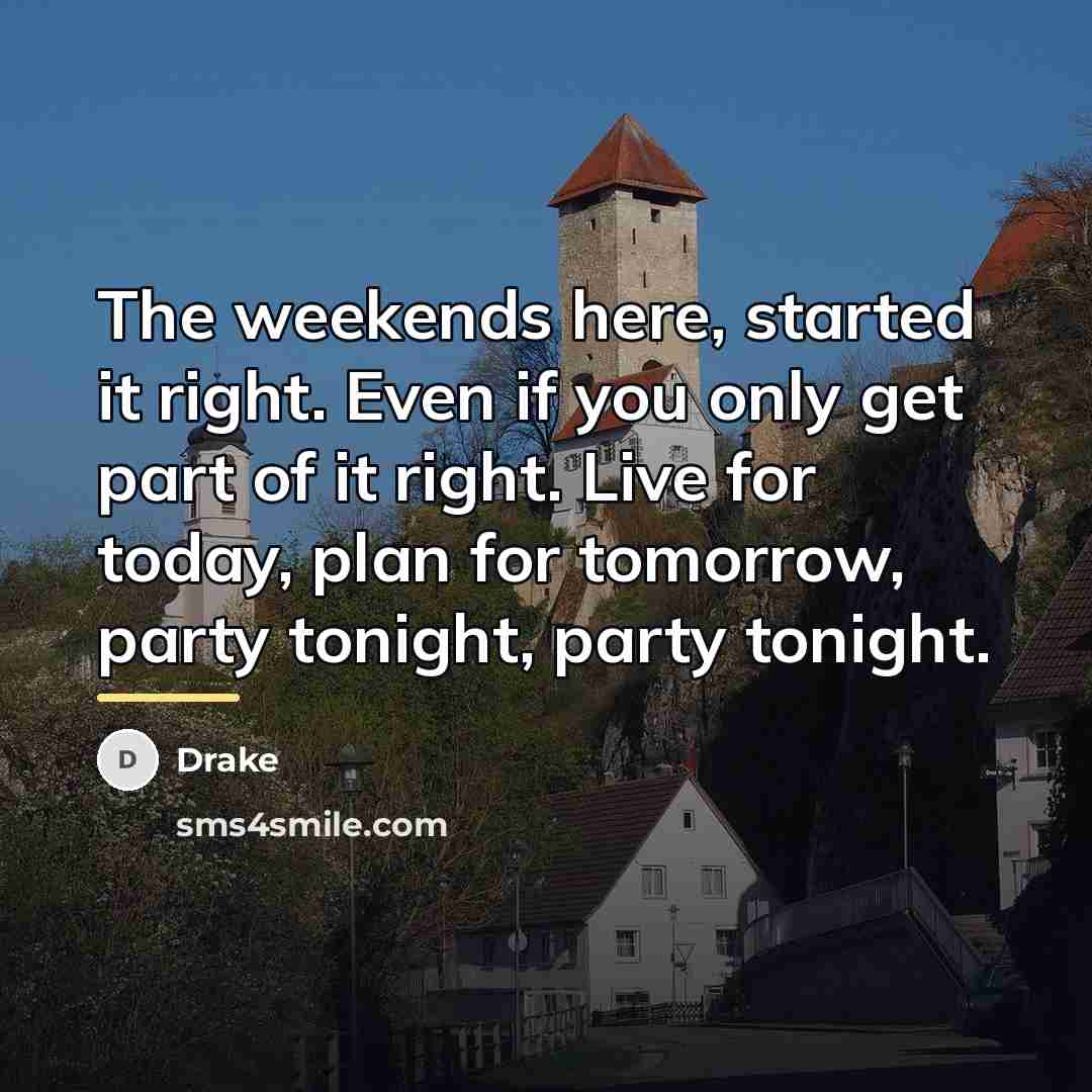 “The weekends here, started it right. Even if you only…” quote by Drake