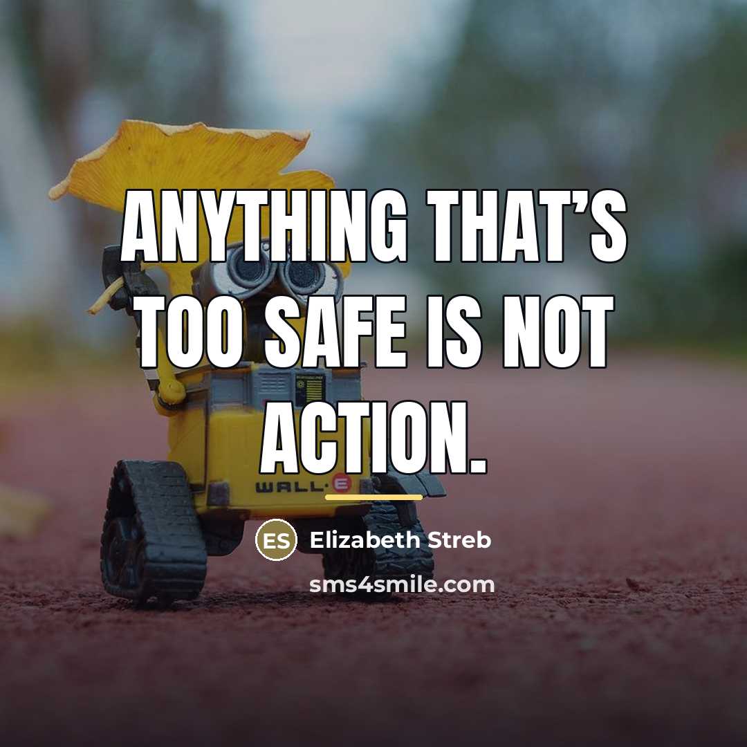 “Anything that’s too safe is not action.…” quote by Elizabeth Streb