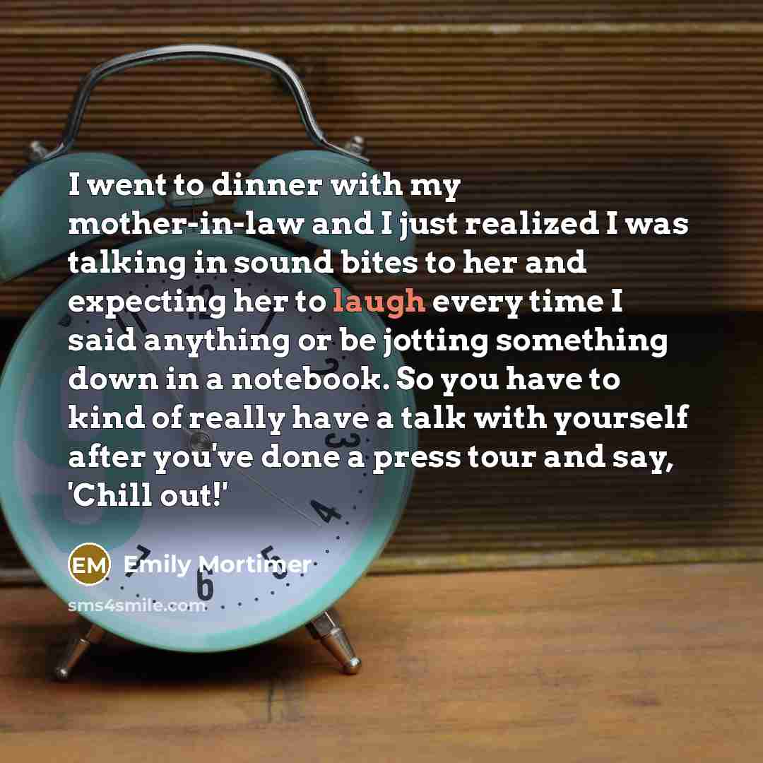 “I went to dinner with my mother-in-law and I just…” quote by Emily Mortimer