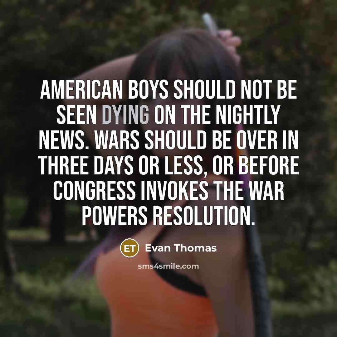 “American boys should not be seen dying on the nightly…” quote by Evan Thomas