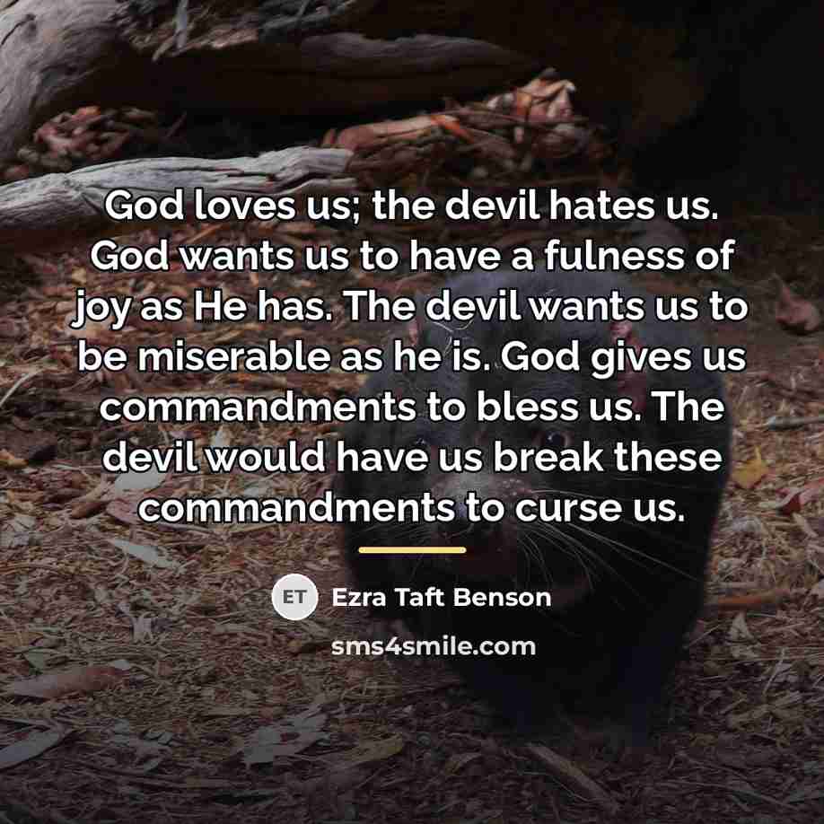 “God loves us; the devil hates us. God wants us…” quote by Ezra Taft Benson