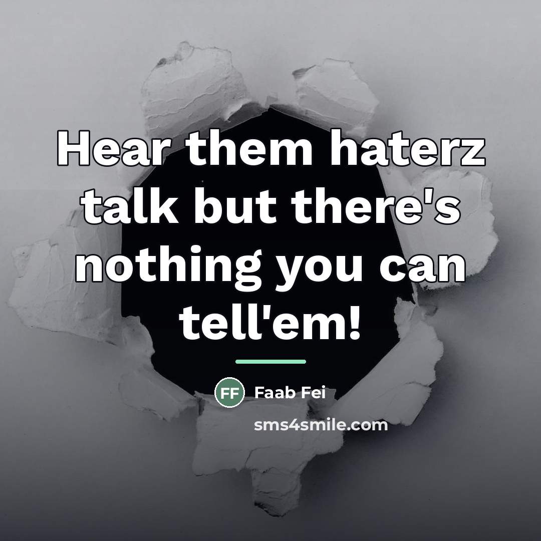 “Hear them haterz talk but there's nothing you can tell'em!…” quote by Faab Fei