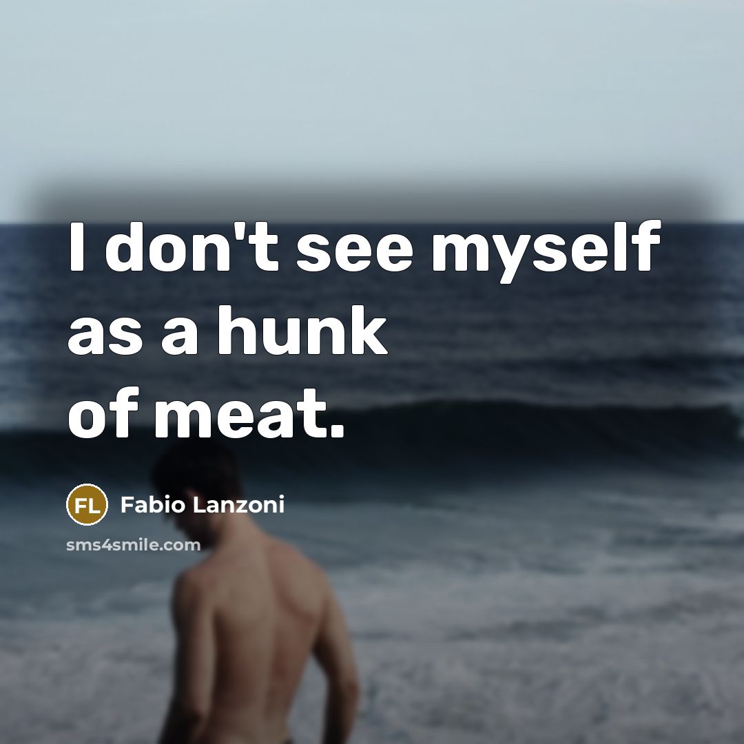 “I don't see myself as a hunk of meat.…” quote by Fabio Lanzoni