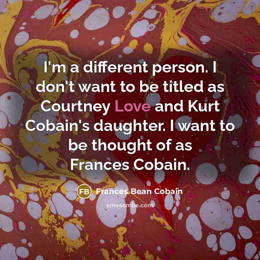 “I'm a different person. I don't want to be titled…” quote by Frances Bean Cobain
