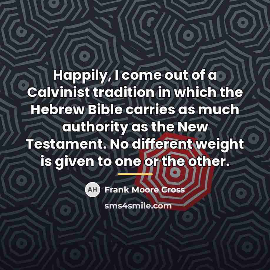 “Happily, I come out of a Calvinist tradition in which…” quote by Frank Moore Cross