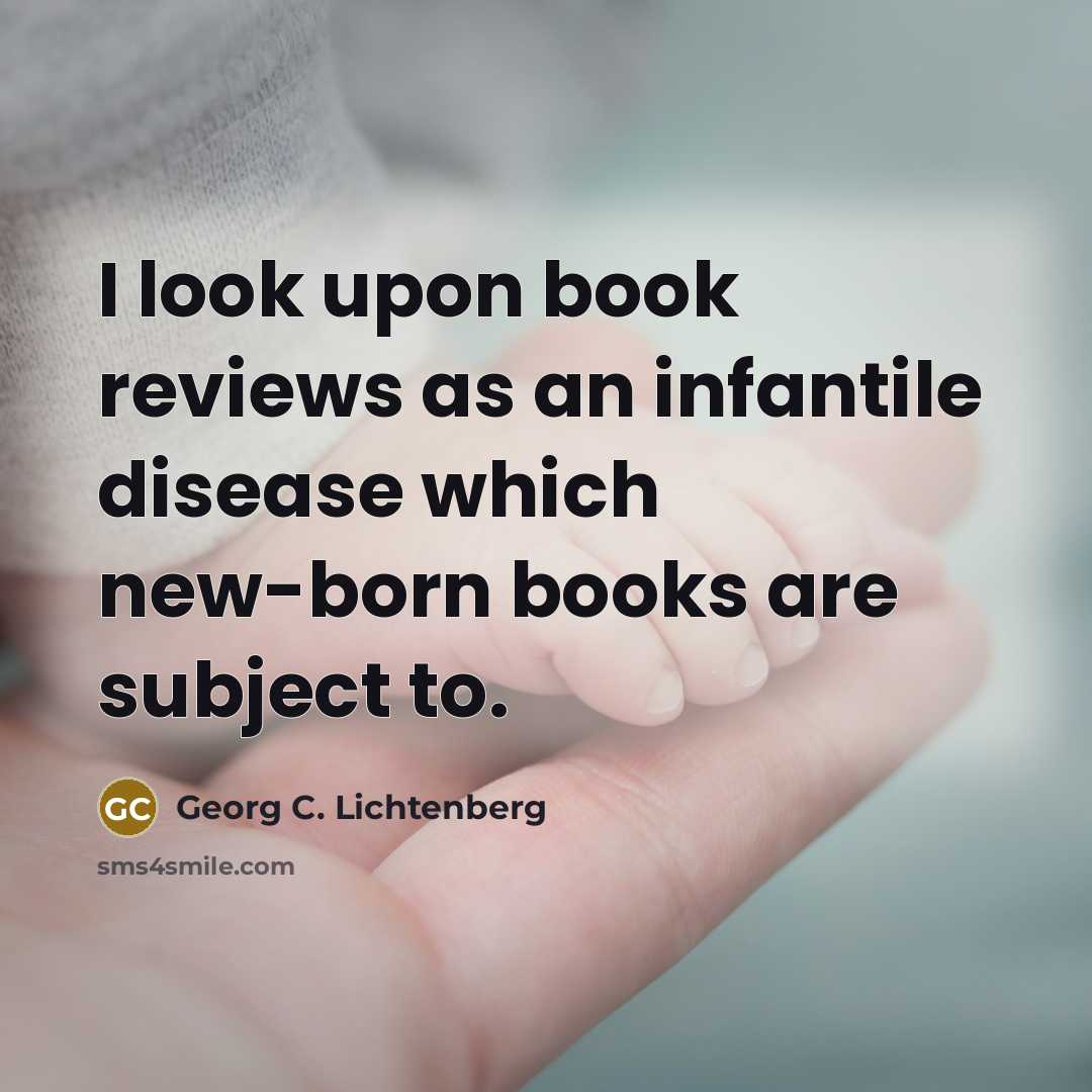“I look upon book reviews as an infantile disease which…” quote by Georg C. Lichtenberg