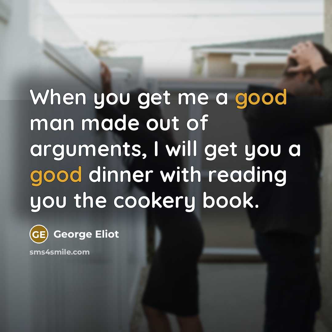 “When you get me a good man made out of…” quote by George Eliot
