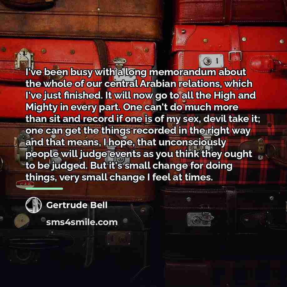 “I've been busy with a long memorandum about the whole…” quote by Gertrude Bell
