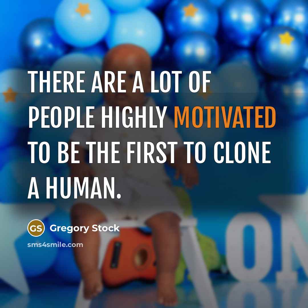 “There are a lot of people highly motivated to be…” quote by Gregory Stock