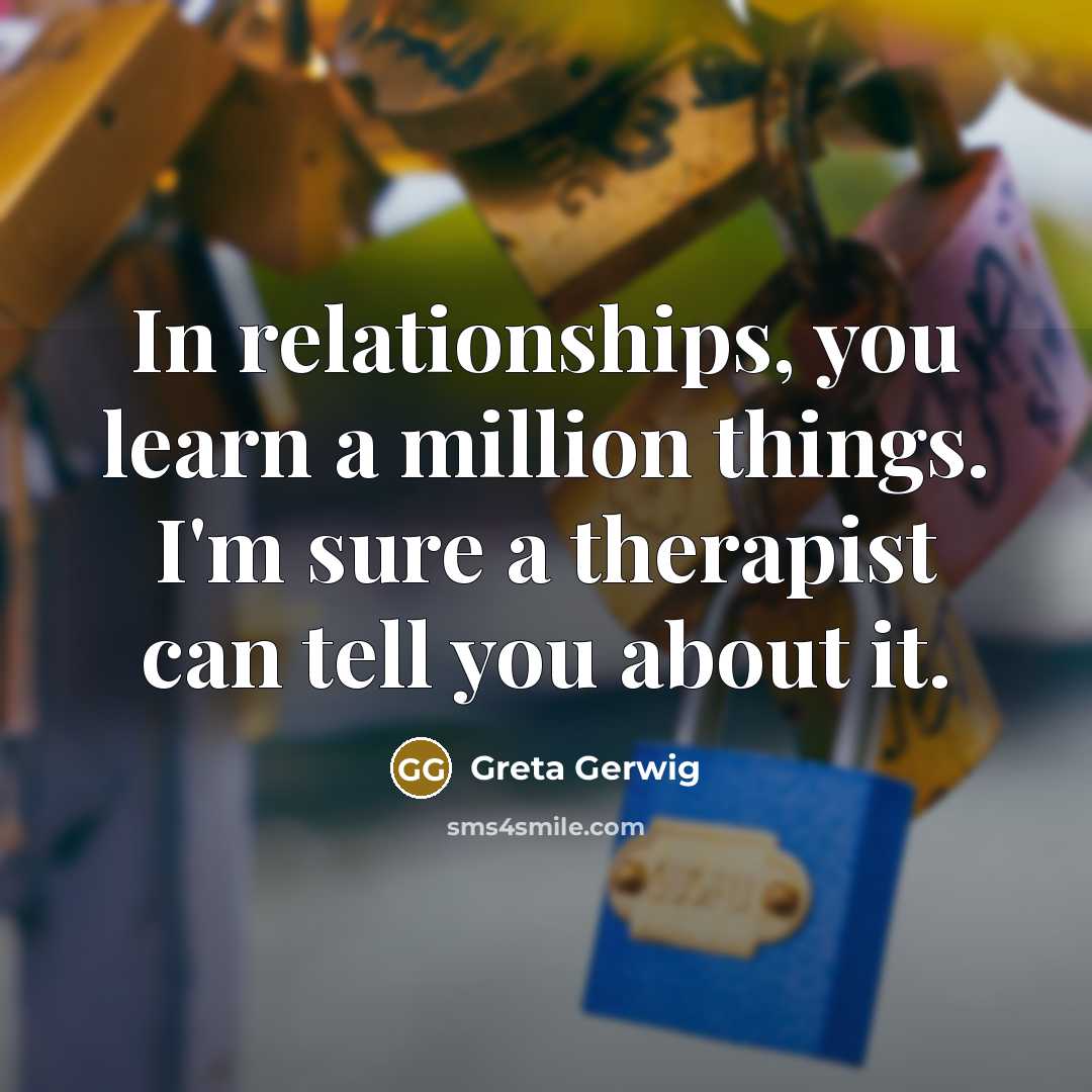“In relationships, you learn a million things. I'm sure a…” quote by Greta Gerwig
