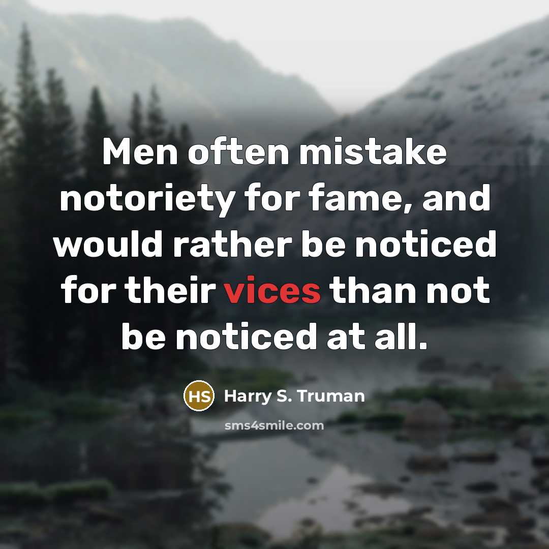 “Men often mistake notoriety for fame, and would rather be…” quote by Harry S. Truman