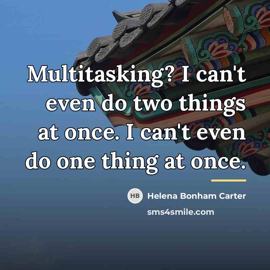 “Multitasking? I can't even do two things at once. I…” quote by Helena Bonham Carter