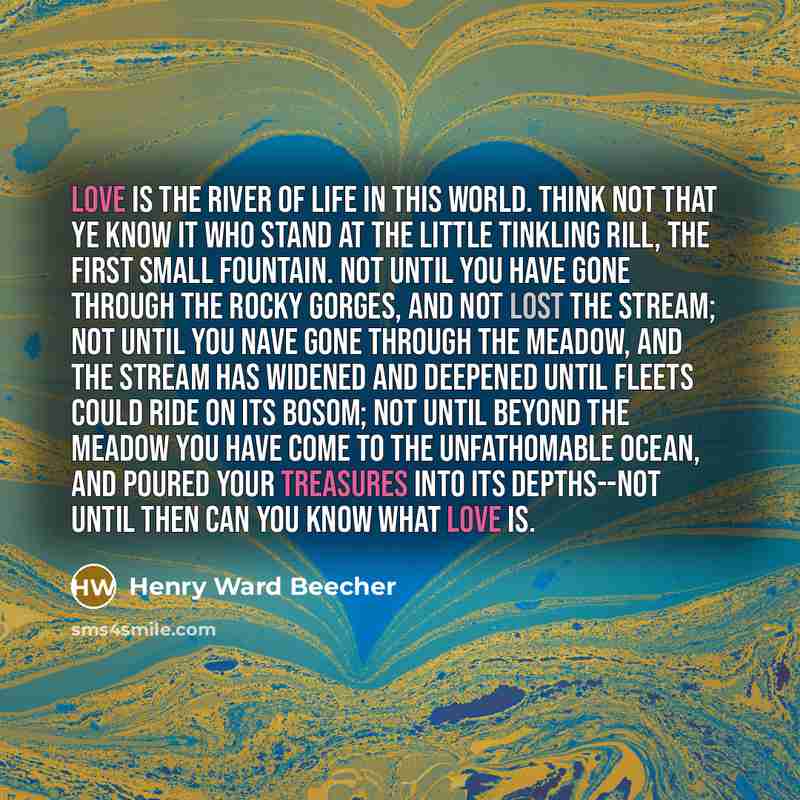 “Love is the river of life in this world. Think…” quote by Henry Ward Beecher