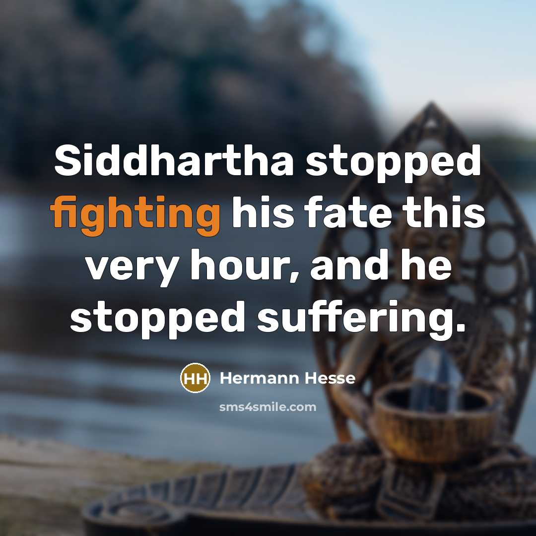 “Siddhartha stopped fighting his fate this very hour, and he…” quote by Hermann Hesse