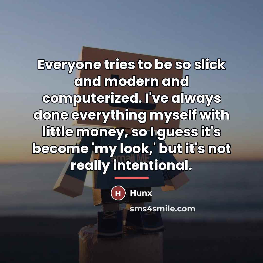 “Everyone tries to be so slick and modern and computerized.…” quote by Hunx