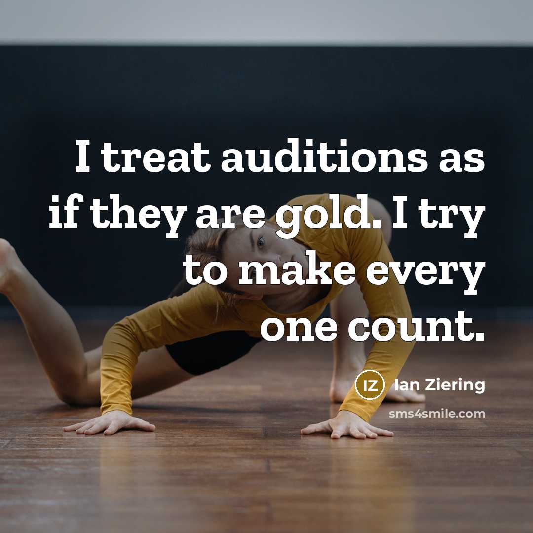“I treat auditions as if they are gold. I try to make every one count.” quote by Ian Ziering