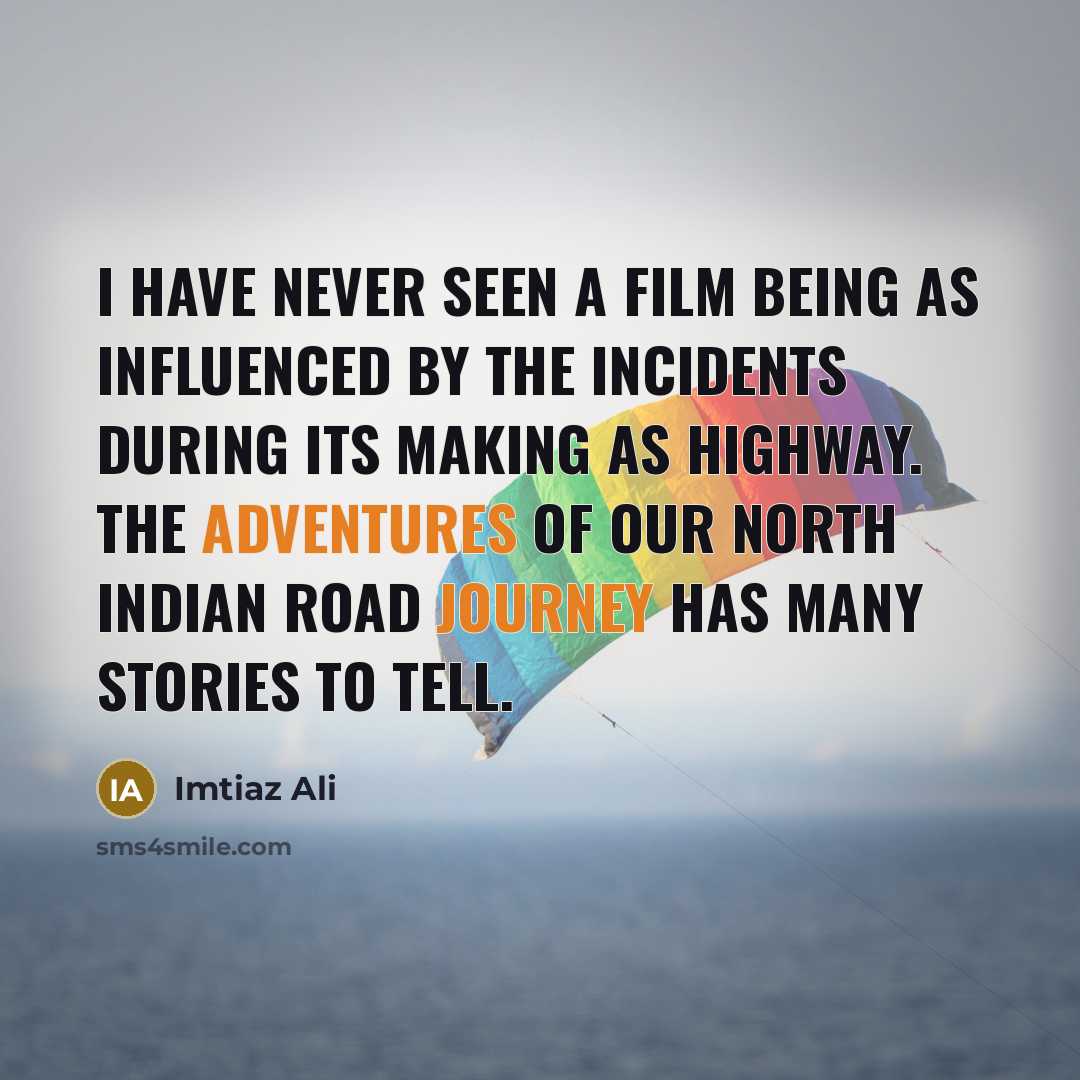 “I have never seen a film being as influenced by…” quote by Imtiaz Ali
