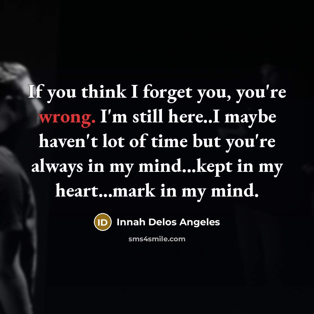 “If you think I forget you, you're wrong. I'm still…” quote by Innah Delos Angeles
