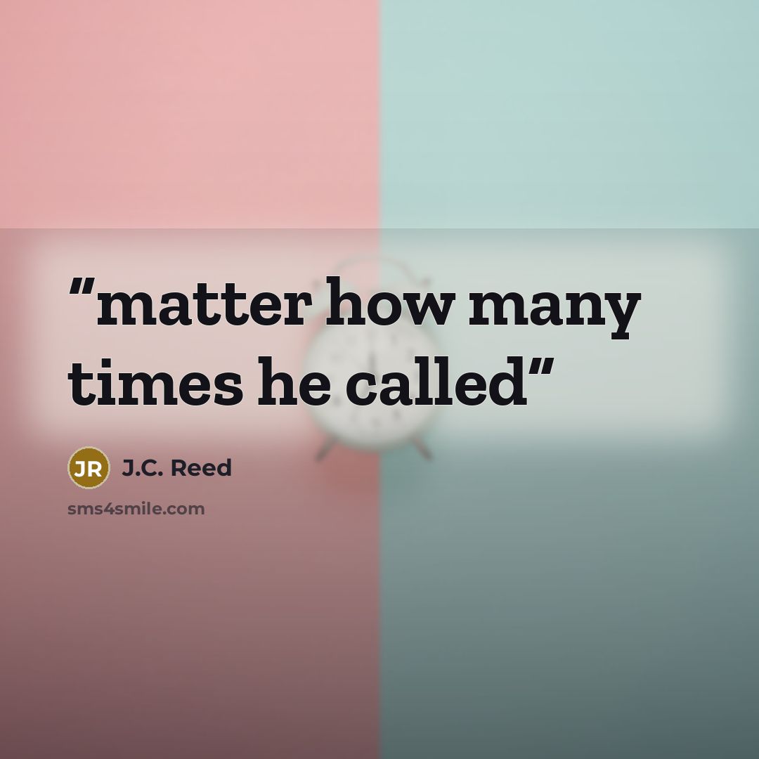 “matter how many times he called” quote by J.C. Reed