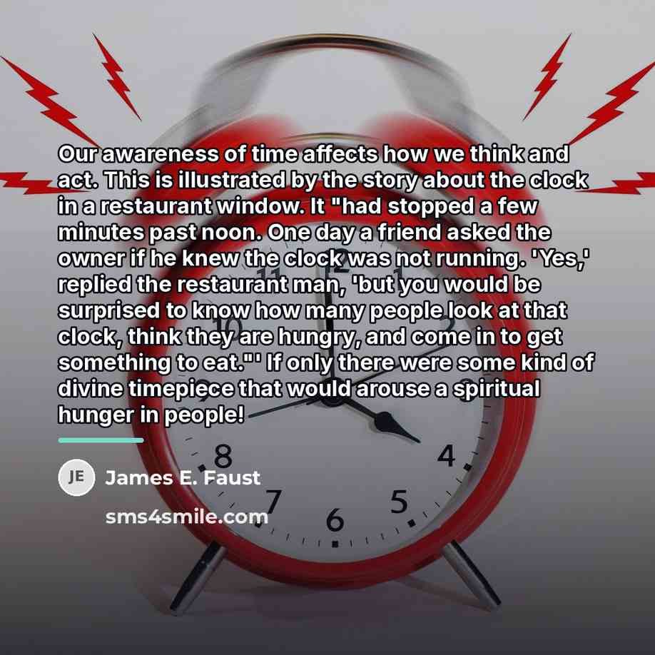 “Our awareness of time affects how we think and act.…” quote by James E. Faust